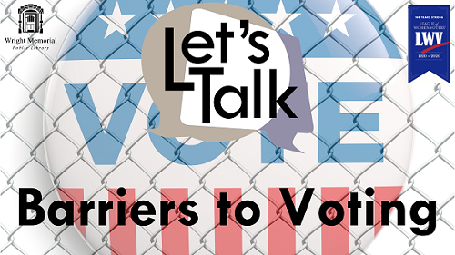Let's Talk:  Barriers to Voting