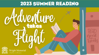Cartoon man reads while leaning on stack of giant books next to text: 2023 summer reading, Adventure Takes Flight at Wright Library