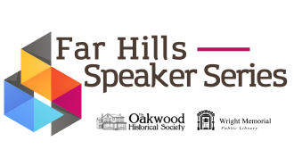 Far Hills Speaker Series brought to you by Wright Library and the Oakwood Historical Society.