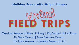 holiday break with wright library, virtual fieldtrips, pro foot ball hall of fame, dr. suess, eric calre, clevelend natural history, ernest warther, and columbus art museums